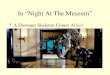 In Night At The Museum A Dinosaur Skeleton Comes Alive!