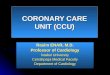 CORONARY CARE UNIT (CCU) Rasim ENAR, M.D. Professor of Cardiology İstabul University Cerrahpaşa Medical Faculty Department of Cardiology