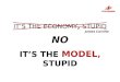 VOTER ITS THE MODEL, STUPID ITS THE ECONOMY, STUPID James Carville NO