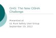 GHS: The New OSHA Challenge Presented at UL Pure Safety User Group September 19, 2012