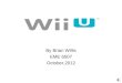 By Brian Willis EME 6507 October,2012 Table Of Contents Wii U Hardware - Wii U ConsoleWii U Console - Wii U GamepadWii U Gamepad - Wii U ZapperWii U