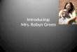 Introducing: Mrs. Robyn Green. The Green Family Torian