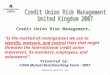 RMLearningCenter.com Credit Union Risk Management… Is the method of management we use to identify, measure, and control risks that might threaten the