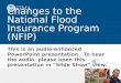 This is an audio-enhanced PowerPoint presentation. To hear the audio, please open this presentation in Slide Show view. Changes to the National Flood