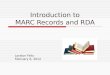 Introduction to MARC Records and RDA Loralyn Felix February 6, 2012
