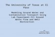 The University of Texas at El Paso Modeling Ground Water and Contamination Transport Using Lab Experiment-S11 Ground Water Flow and Well Abstraction By: