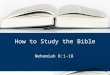 Nehemiah 8:1-18 How to Study the Bible. Eusebius heard of one whose eyes were burned, but could recite the Scriptures from memory