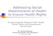Addressing Social Determinants of Health to Ensure Health Rights Dr. Thelma Narayan Community Health Cell, Bangalore 4 th February 2008 Bringing together
