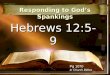 Hebrews 12:5-9 Responding to Gods Spankings Pg 1070 In Church Bibles