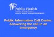 Public Information Call Center: Answering the call in an emergency