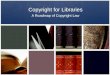 Copyright for Libraries A Roadmap of Copyright Law