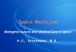 Space Medicine Biological Hazards and Medical Care in Space H.G. Stratmann, M.D