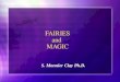 FAIRIES and MAGIC S. Monnier Clay Ph.D.. Fairies (from old French faerie) were a type of mythological being or legendary creature, a form of spirit, often