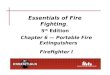 Essentials of Fire Fighting, 5 th Edition Chapter 6 Portable Fire Extinguishers Firefighter I