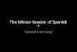 The Winter Session of Spanish (Spanish Love Song)