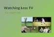 Watching Less TV For Health Life. Do you know! Had you thought about it? Sedentary or still time spent watching television/DVDs, is linked to becoming