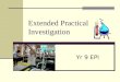 Extended Practical Investigation Yr 9 EPI. Yr 9 Science EPI Builds on your skills from Years 7 – 9 Kitchen Chemistry Machines You choose the topic of