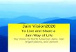 1 Jain Vision2020 To Live and Share a Jain Way of Life Our Vision for North American Jains, Jain Organizations, and Jainism