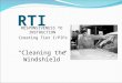 RTI RESPONSIVENESS TO INSTRUCTION Creating Tier I/PIPs Cleaning the Windshield