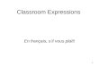 1 Classroom Expressions En français, sil vous plaît!