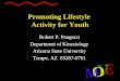 E V O M Promoting Lifestyle Activity for Youth Robert P. Pangrazi Department of Kinesiology Arizona State University Tempe, AZ 85287-0701