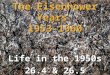 The Eisenhower Years 1953-1960 Life in the 1950s 26.4 & 26.5