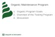 Organic Maintenance Program 1.Organic Program Goals 2.Overview of the Testing Program 3.Discussion