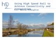 Using High Speed Rail to Achieve Connectivity and Integration Prof Andrew McNaughton