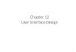 1 Chapter 12 User Interface Design. 2 Interface Design Easy to use? Easy to understand? Easy to learn?
