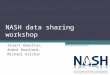 NASH data sharing workshop Stuart Hamilton, André Bouchard, Michael Allchin