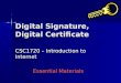 Digital Signature, Digital Certificate CSC1720 – Introduction to Internet Essential Materials
