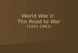 World War II: The Road to War (1931-1941). Section 1: The Rise of Dictators Due to economic hardship, and bitterness from the terms of WWI resolution,