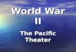 World War II The Pacific Theater. Set-up for Note taking Pearl Harbor Doolittle Raid The Philippines Battle of Midway Battle of Guadalcanal Battle of