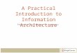 A Practical Introduction to Information Architecture Presented by Stephen P. Anderson