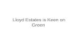 Lloyd Estates is Keen on Green. Why Green Output Reduction? Initiate Green Plan for Output Reduction Share resources available to Green Teams Articulate