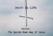 Death Is Life Series: The Upside Down Way of Jesus