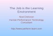 The Job is the Learning Environment Noel Dickover Human Performance Technology Consultant 
