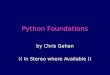 Python Foundations by Chris Gahan (( In Stereo where Available ))