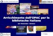 Arricchimento dellOPAC per le biblioteche italiane Ian Pattenden - Bowker