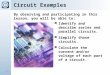 1/81 Circuit Examples Identify and describe series and parallel circuits. Simplify those circuits. Calculate the current and/or voltage of each part of