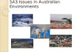 5A3 Issues in Australian Environments. Syllabus – 5A3 Issues in Australian Environments Students learn about: Geographical issues affecting Australian