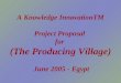 A Knowledge InnovationTM Project Proposal for (The Producing Village) June 2005 - Egypt