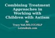 Combining Treatment Approaches in Working with Children with Autism By Tracy Vail,MS,CCC/SLP Letstalksls.com