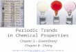 Periodic Trends in Chemical Properties Chapter 3 – Green/Damji Chapter 8 - Chang Copyright © The McGraw-Hill Companies, Inc. Permission required for reproduction