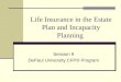 Life Insurance in the Estate Plan and Incapacity Planning Session 9 DePaul University CFP® Program