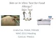 Skin or In Vitro Test for Food Allergy? Skin Test Linda Cox, FAAAI, FACAAI WAO 2011 Meeting Cancun, Mexico