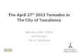 The April 27 th 2011 Tornados in The City of Tuscaloosa Jeff Motz, GISP, CGCIO GIS Manager City of Tuscaloosa