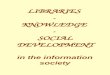LIBRARIES - KNOWLEDGE - SOCIAL DEVELOPMENT in the information society