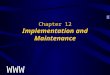 Chapter 12 Implementation and Maintenance. Awad –Electronic Commerce 1/e © 2002 Prentice Hall 2 OBJECTIVES Implementation Strategies –Proper Testing &