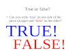 True or false? Can you write true on one side of the piece of paper and false on the other? FALSE! TRUE!